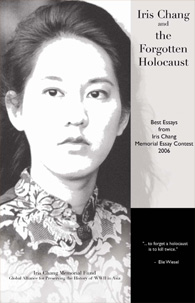 IRIS CHANG AND THE FORGOTTEN HOLOCAUST -  Best Essays from Iris Chang Memorial Essay Contest 2006